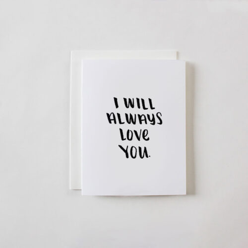 I Will Always Love You greeting card by Faye & Co.